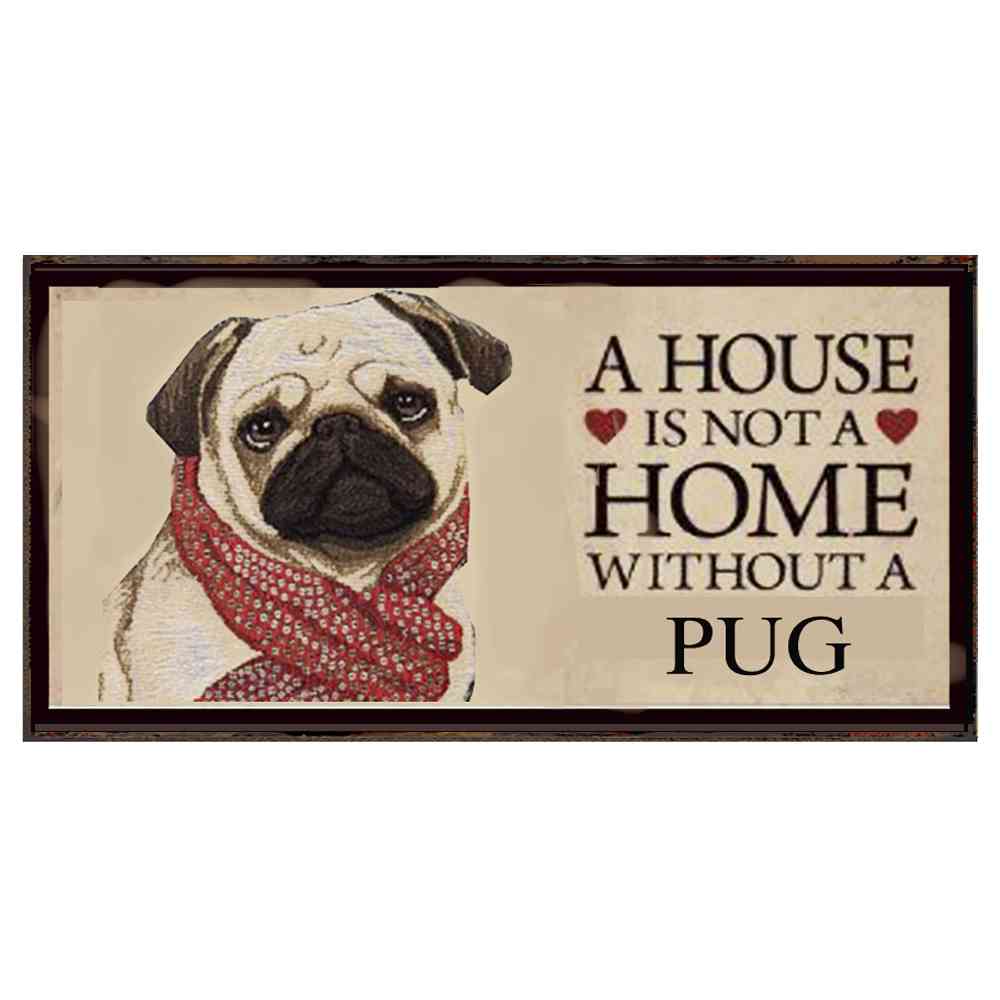 A HOUSE IS NOT A HOME WITHOUT A PUG