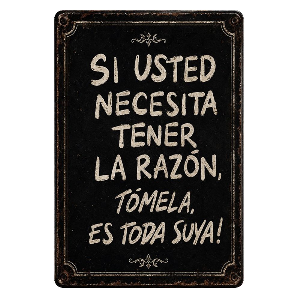 SI USTED NECESITA TENER LA RAZÓN