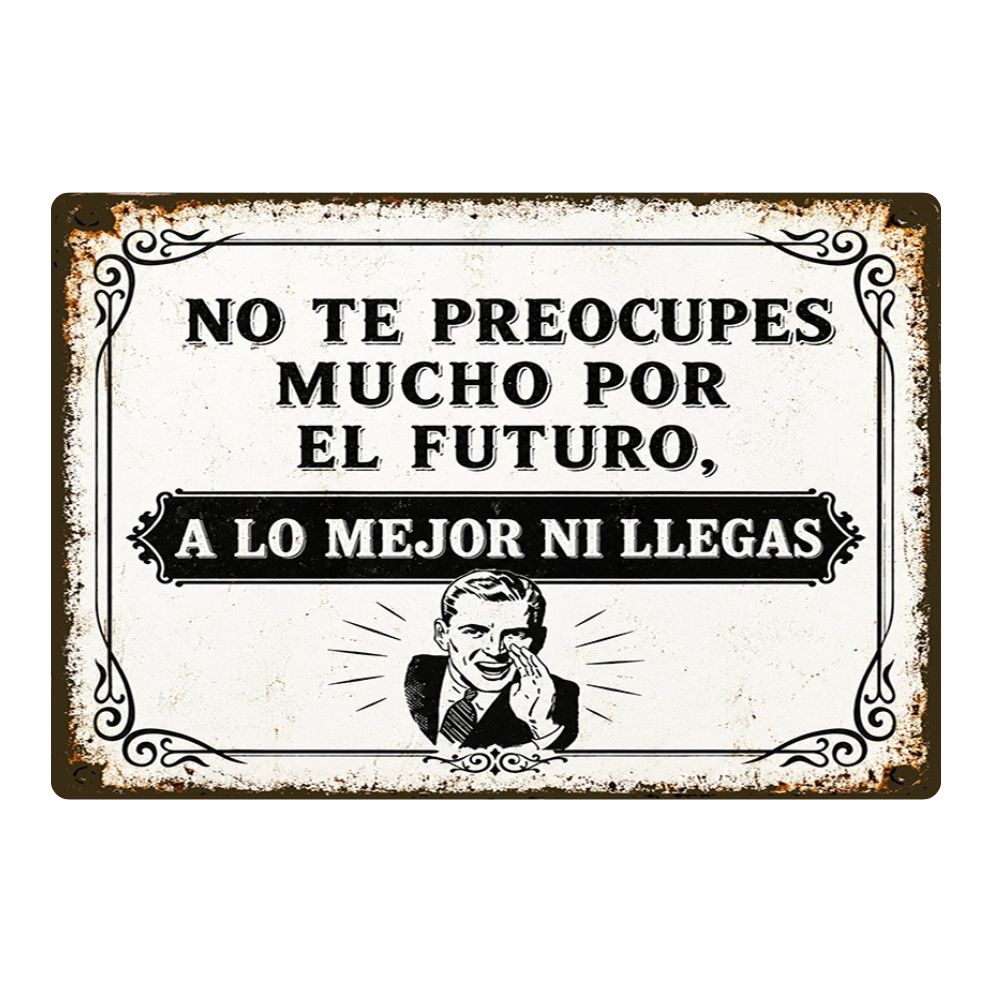 NO TE PREOCUPES MUCHO POR EL FUTURO