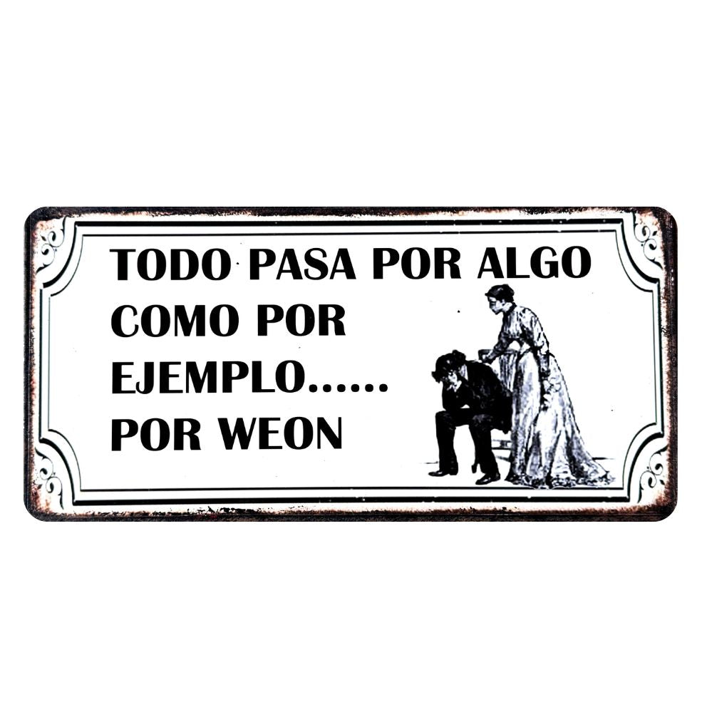 TODO PASA POR ALGO, POR EJEMPLO...POR WEON
