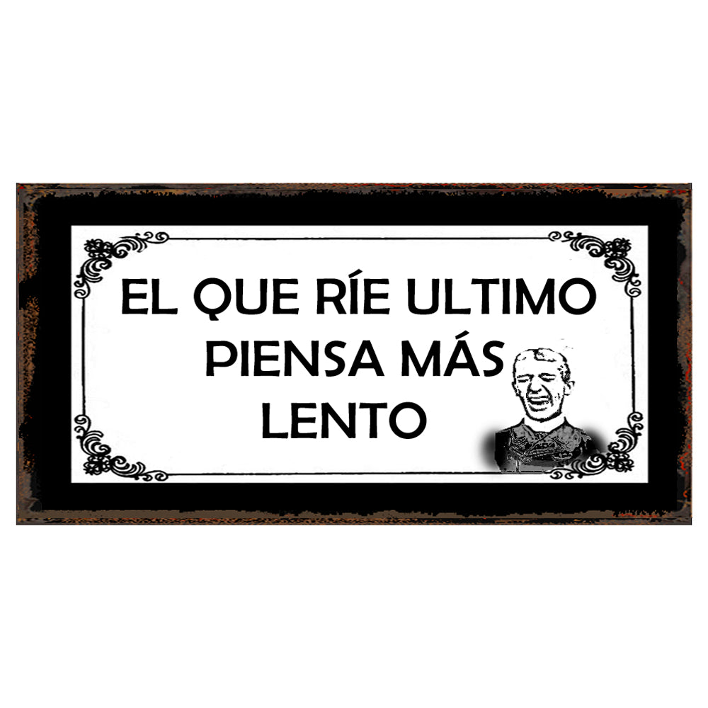 EL QUE RÍE ÚLTIMO PIENSA MÁS LENTO