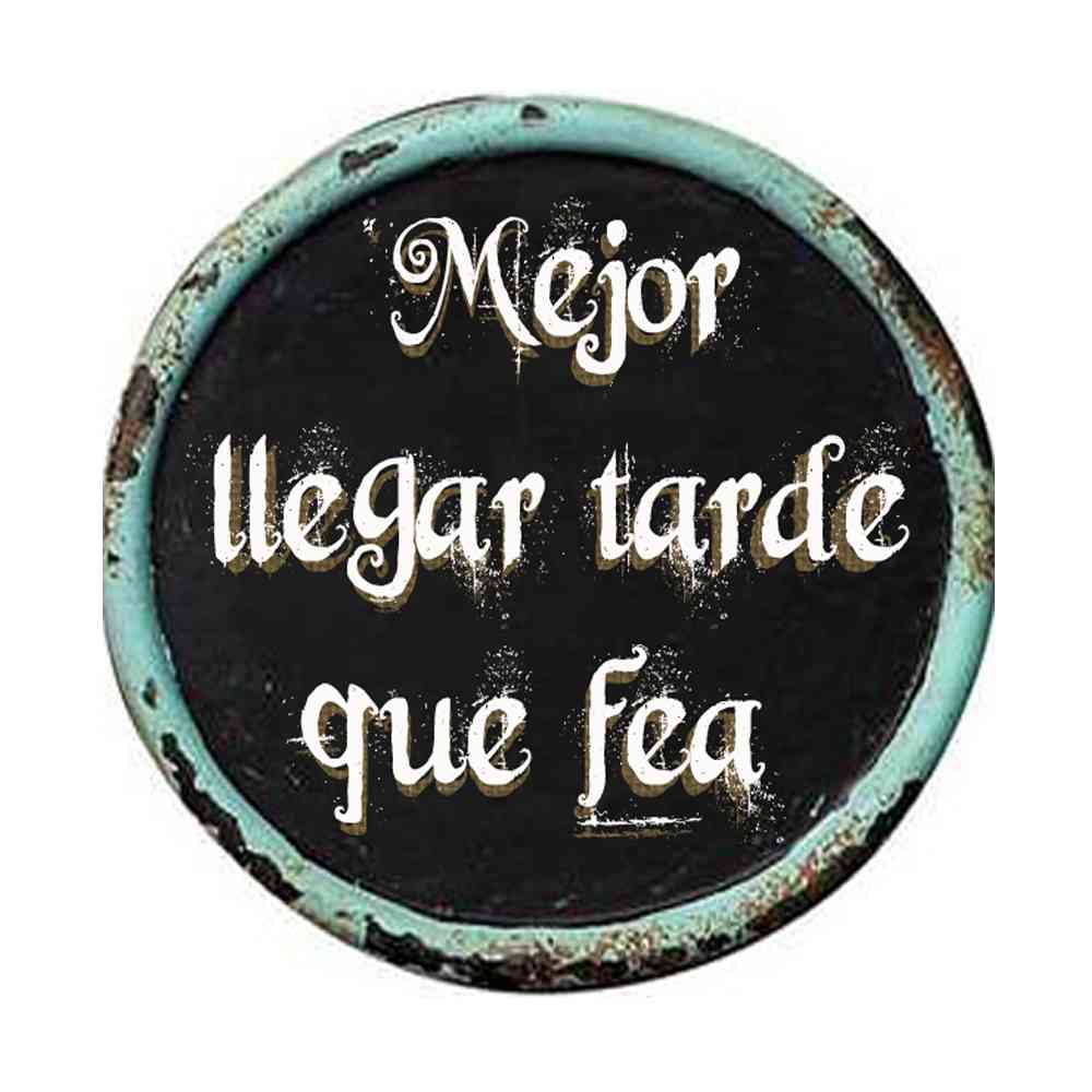 MEJOR LLEGAR TARDE QUE FEA (COLOR)