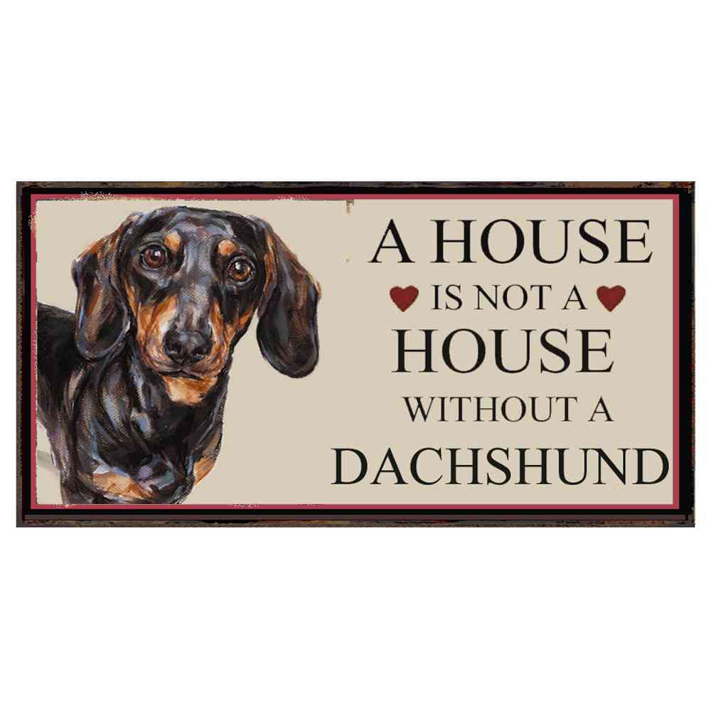 A HOUSE IS NOT A HOME WITHOUT A DACHSHUND