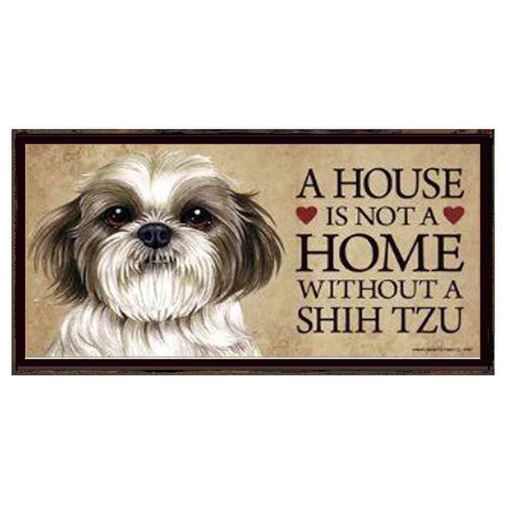 A HOUSE IS NOT A HOME WITHOUT A SHIH TZU