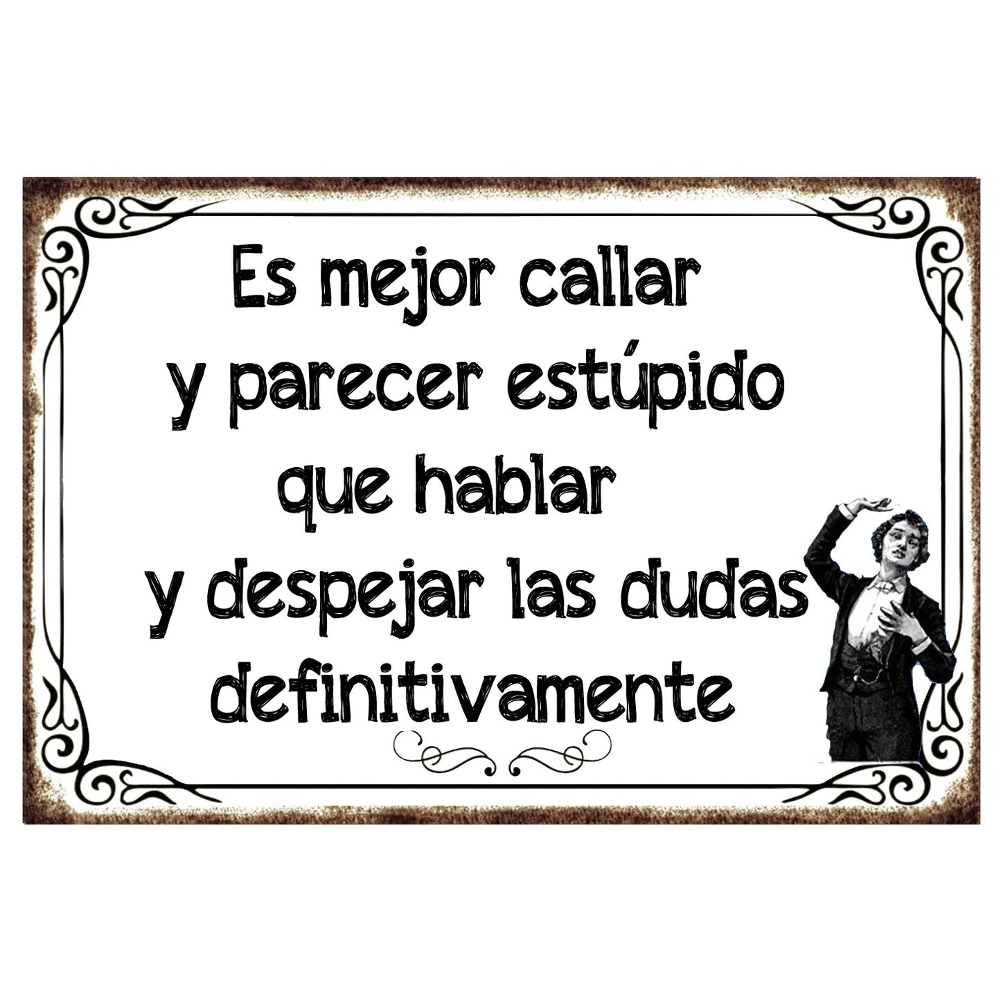 MEJOR CALLAR Y PARECER ESTUPIDO....