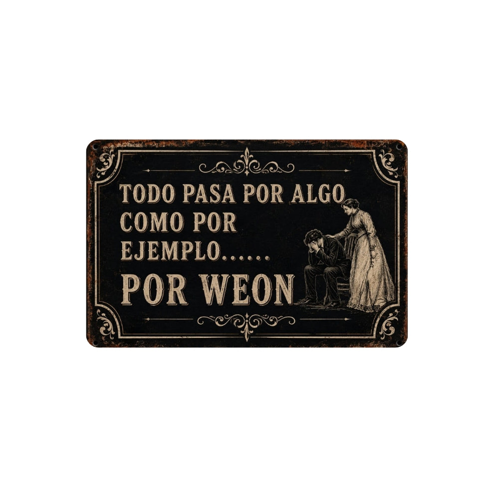 TODO PASA POR ALGO, POR EJEMPLO...POR WEON