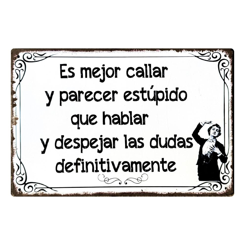 ES MEJOR CALLAR Y PARECER ESTÚPIDO QUE HABLAR Y DESPEJAR DUDAS