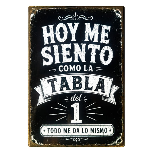 ME SIENTO TABLA DEL UNO, TODO ME DA LO MISMO