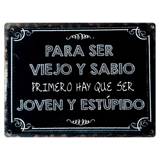 PARA SER VIEJO Y SABIO, HAY QUE SER JOVEN Y ESTÚPIDO