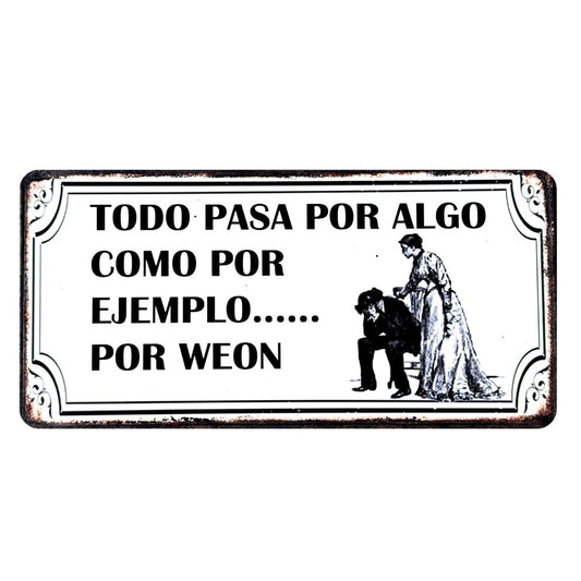 TODO PASA POR ALGO, POR EJEMPLO...POR WEON