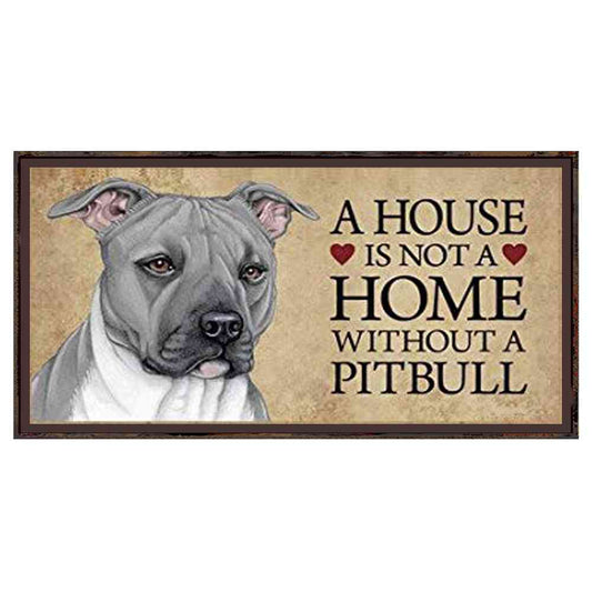 A HOUSE IS NOT A HOME WITHOUT A PITBULL